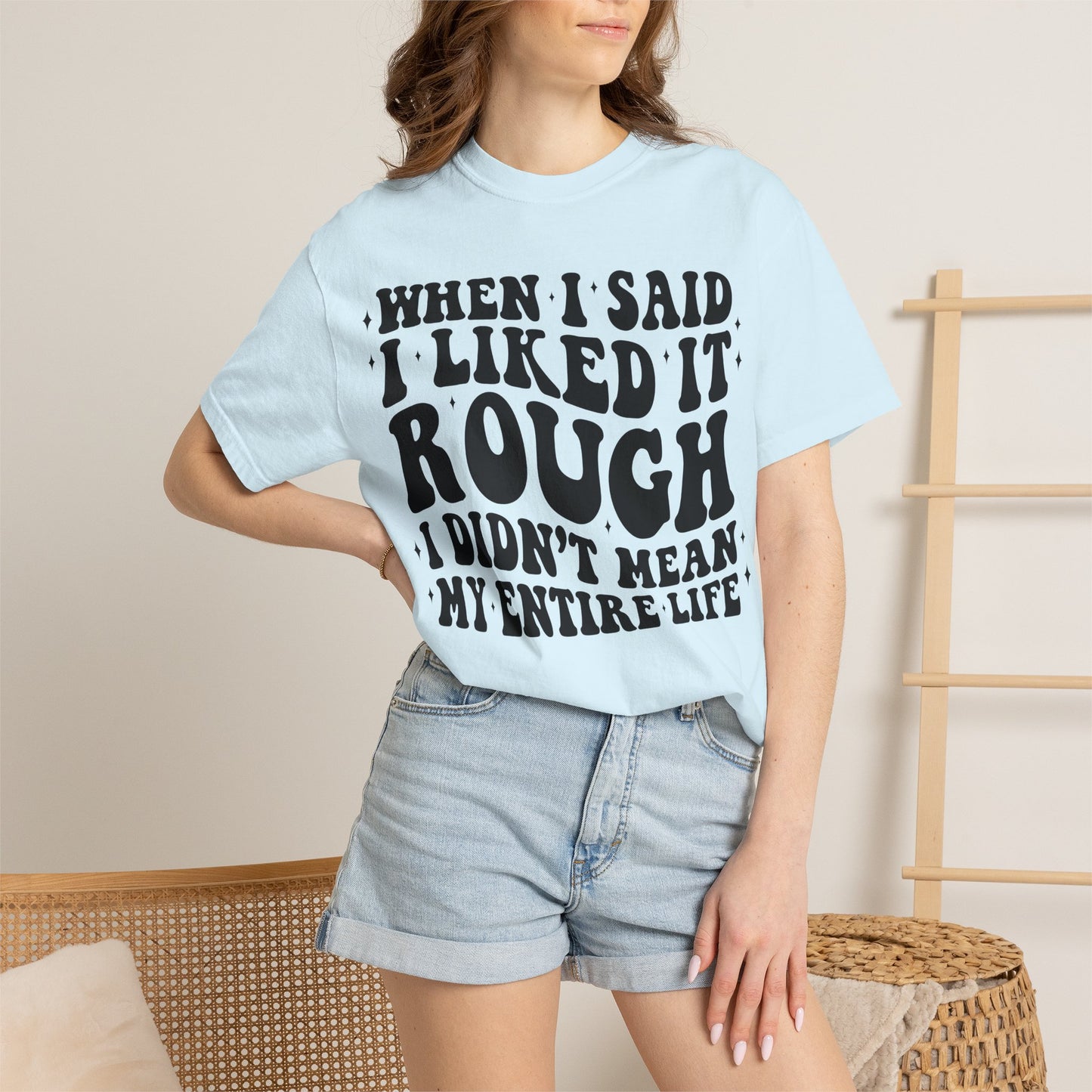 When I Said I Liked It Rough T-Shirt — Funny Vintage Quote Tee
