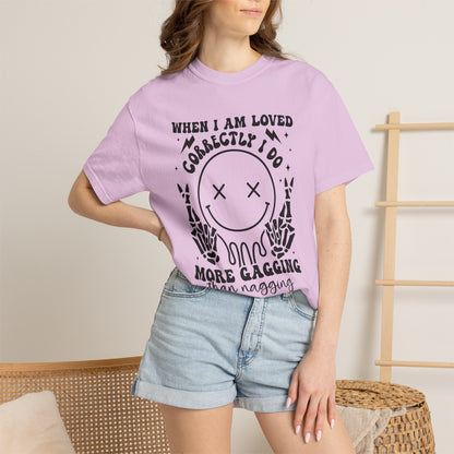 "When I Am Loved Correctly" Funny Graphic T-Shirt