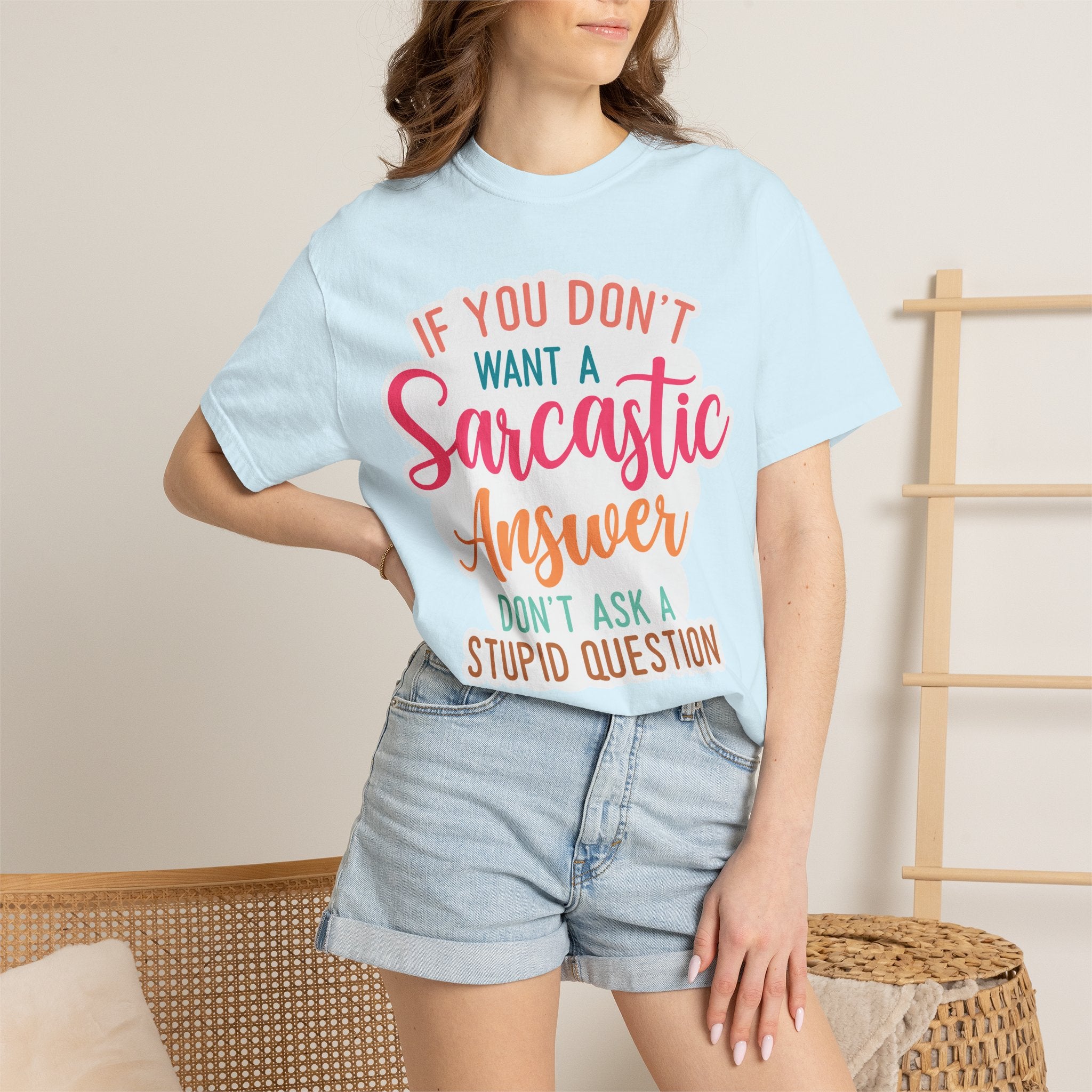 Sarcastic Answer T-Shirt — “If You Don’t Want a Sarcastic Answer, Don’t Ask a Stupid Question”