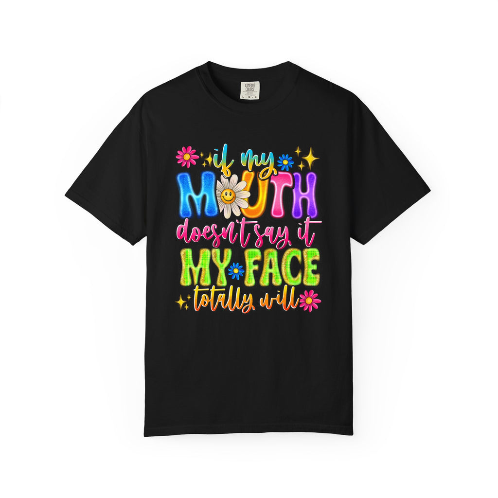 Funny Graphic T-Shirt — "If My Mouth Doesn't Say It My Face Probably Will"