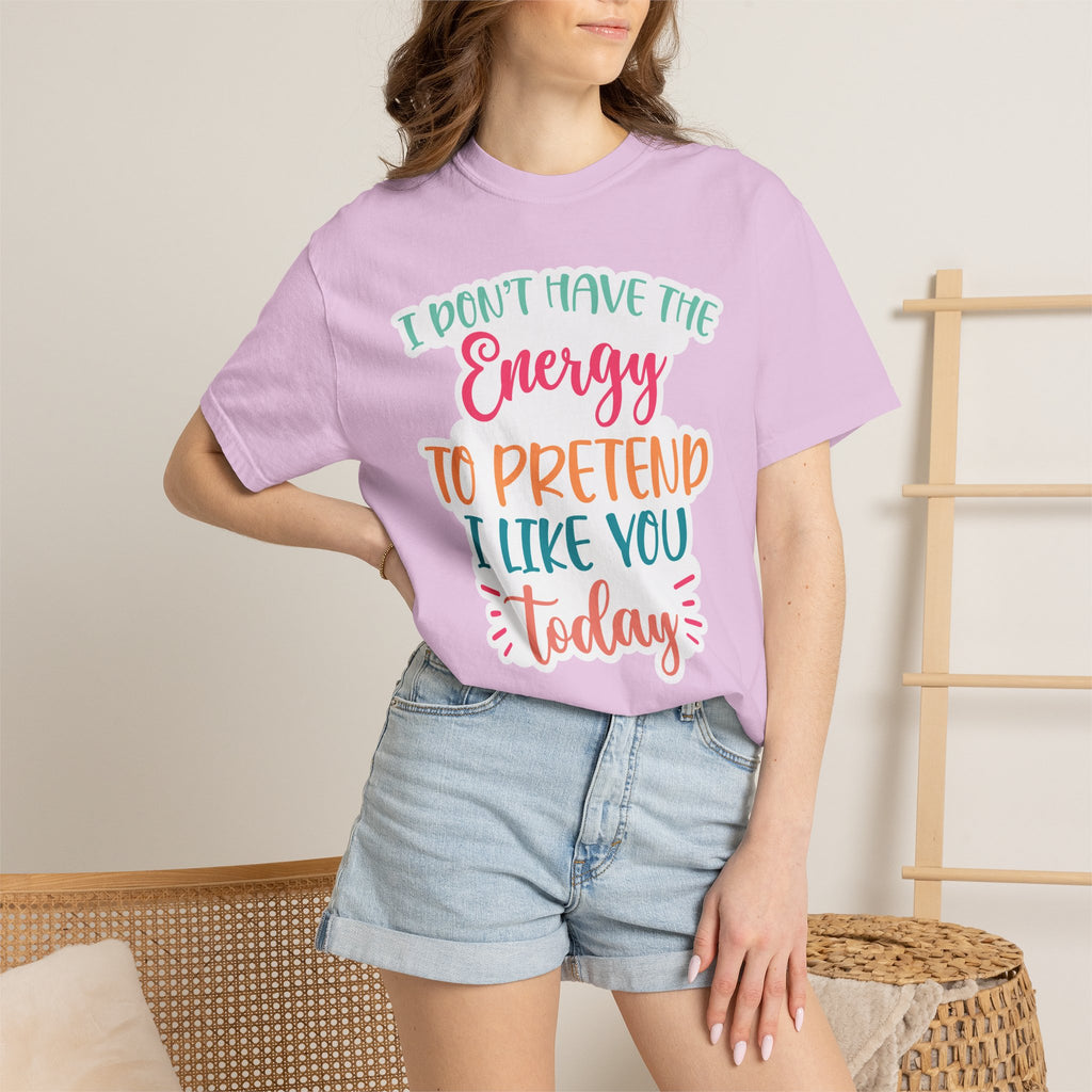 Funny Graphic T-Shirt — "I Don’t Have the Energy to Pretend I Like You Today" Crew Tee