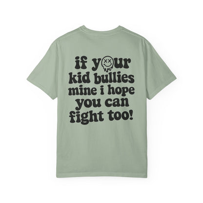 If Your Kid Bullies Mine I Hope You Can Fight Too