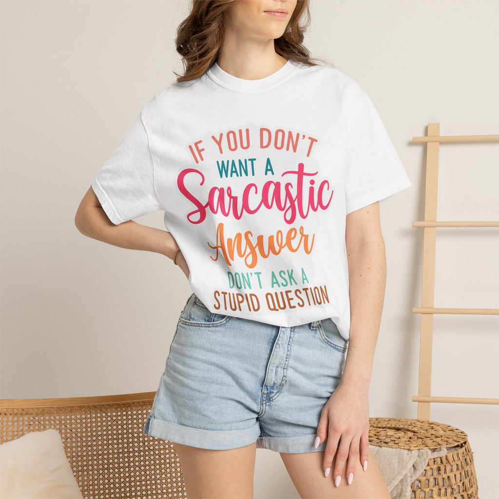 Sarcastic Answer T-Shirt — “If You Don’t Want a Sarcastic Answer, Don’t Ask a Stupid Question”