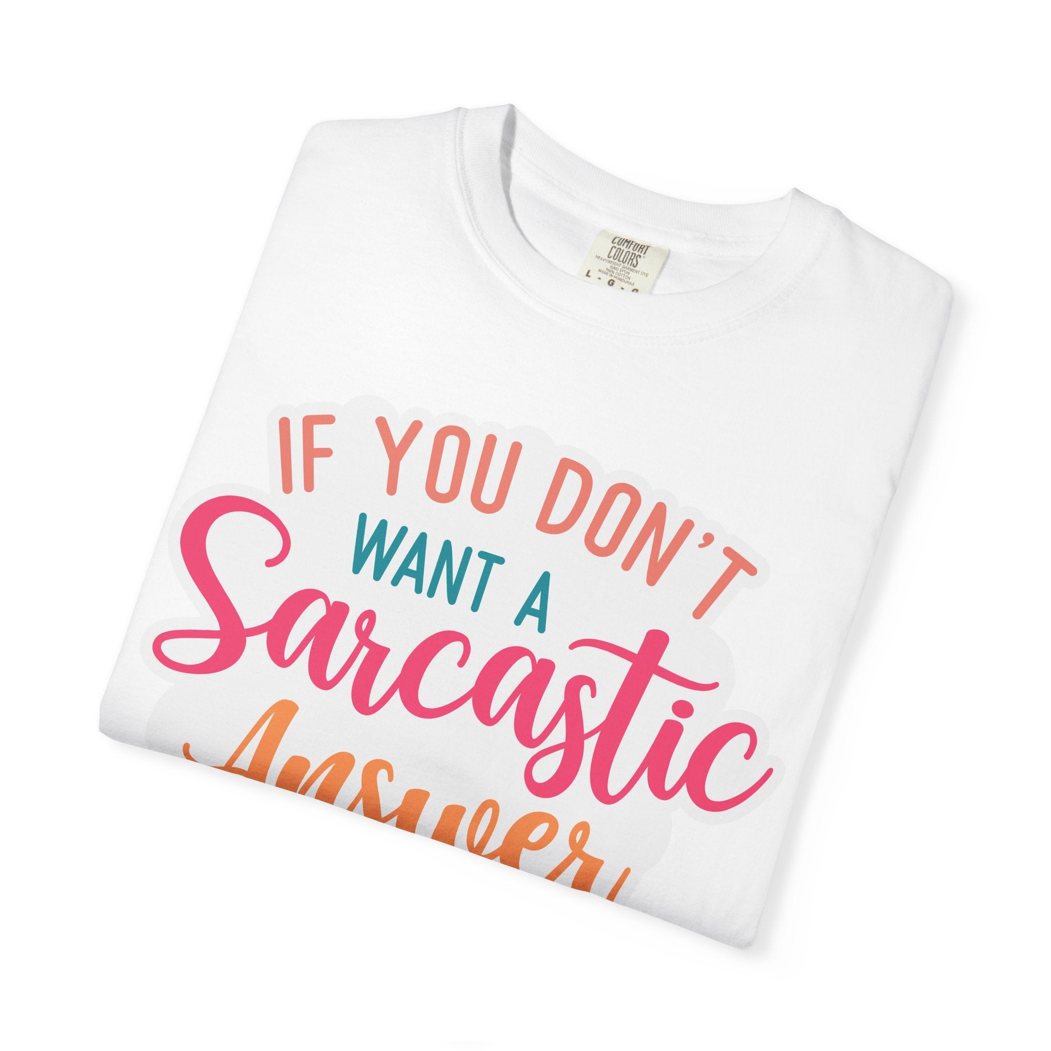 Sarcastic Answer T-Shirt — “If You Don’t Want a Sarcastic Answer, Don’t Ask a Stupid Question”