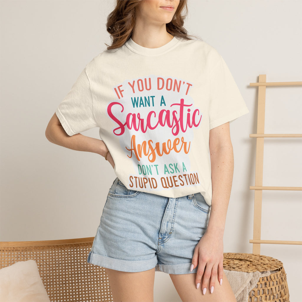 Sarcastic Answer T-Shirt — “If You Don’t Want a Sarcastic Answer, Don’t Ask a Stupid Question”