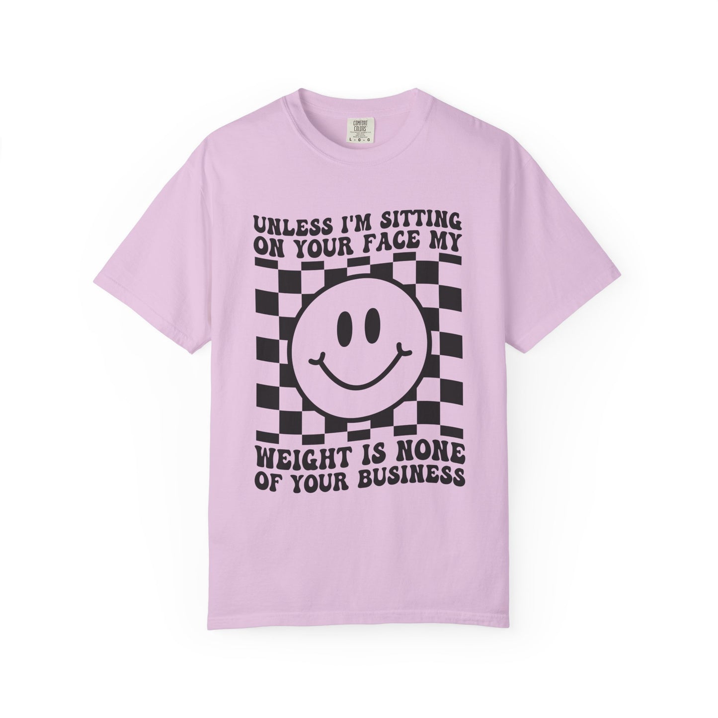 Graphic T-Shirt — "Unless I’m Sitting On Your Face My Weight Is None Of Your Business" Smiley Checker Tee