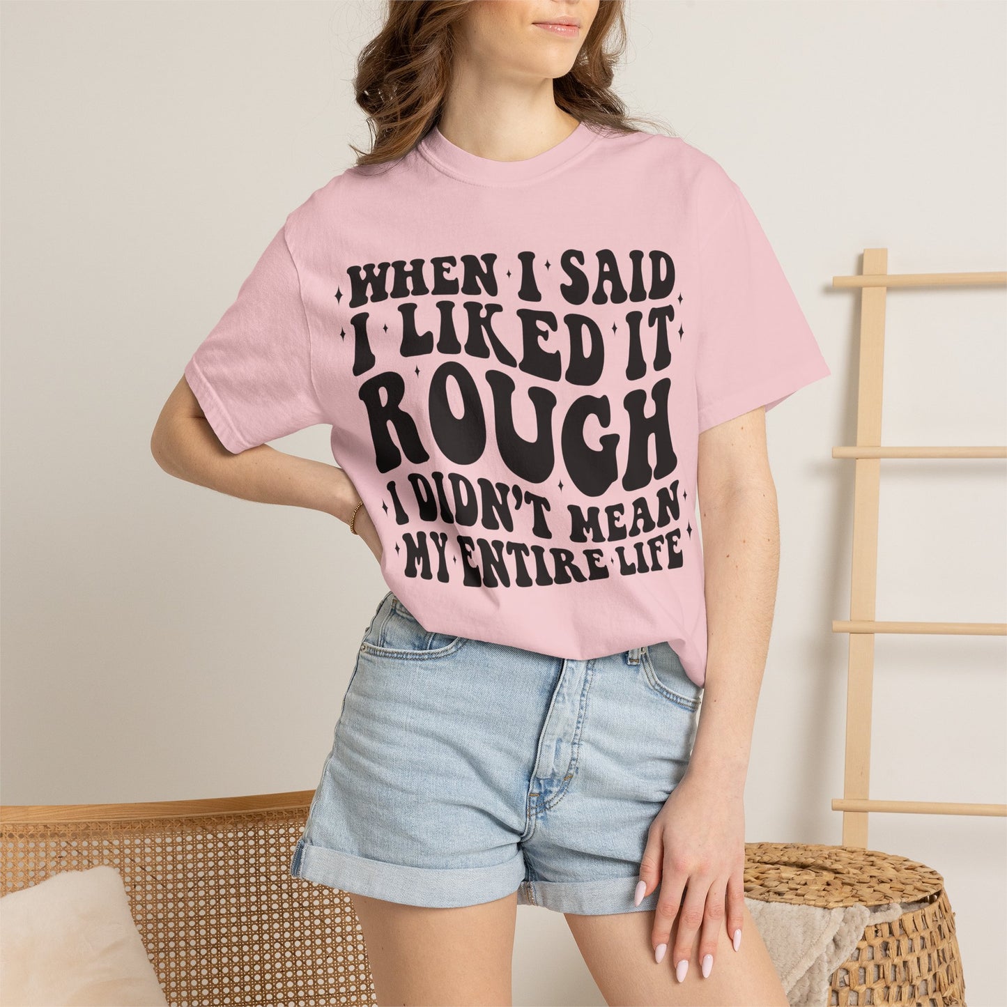 When I Said I Liked It Rough T-Shirt — Funny Vintage Quote Tee