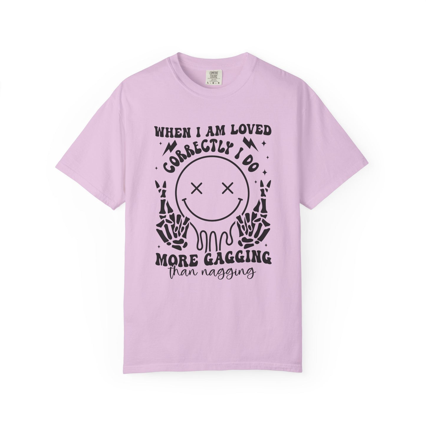 Graphic T-Shirt — "When I Am Loved Correctly I Do More Gagging Than Nagging" Smiley Skeleton Tee