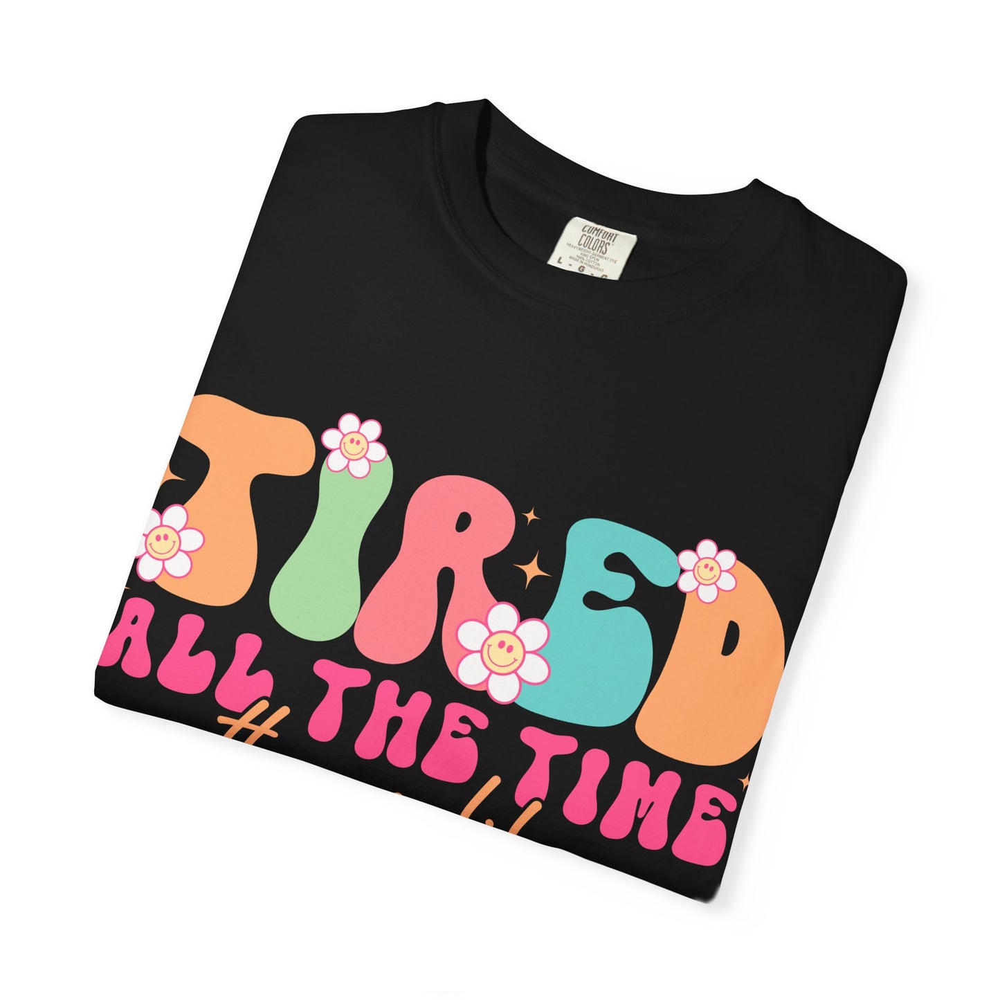 Tired All The Time Momlife T-Shirt — Retro Floral Graphic Tee
