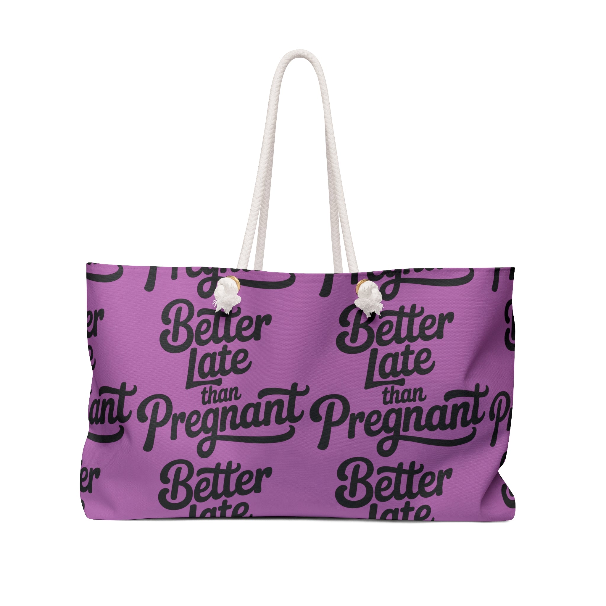 "Better Late Than Pregnant" Weekender Bag — Funny Feminine Travel Tote