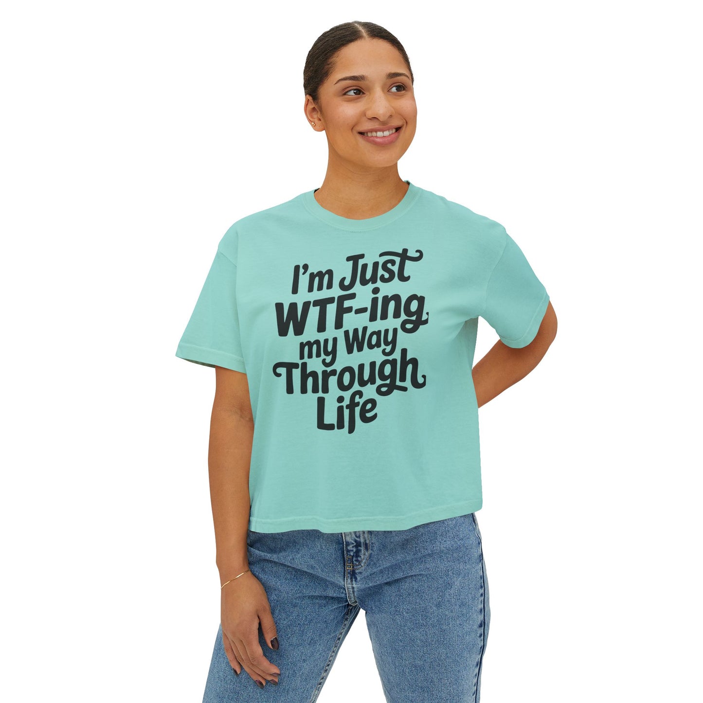 I'm Just WTF-ing My Way Through Life Boxy Tee