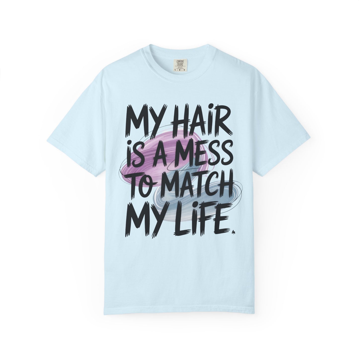 T‑Shirt — "My Hair Is a Mess to Match My Life" Graphic Tee