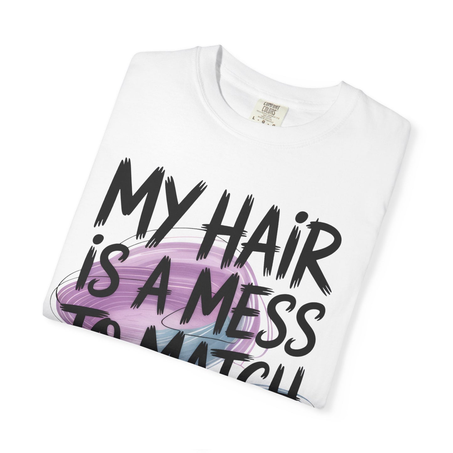 T‑Shirt — "My Hair Is a Mess to Match My Life" Graphic Tee