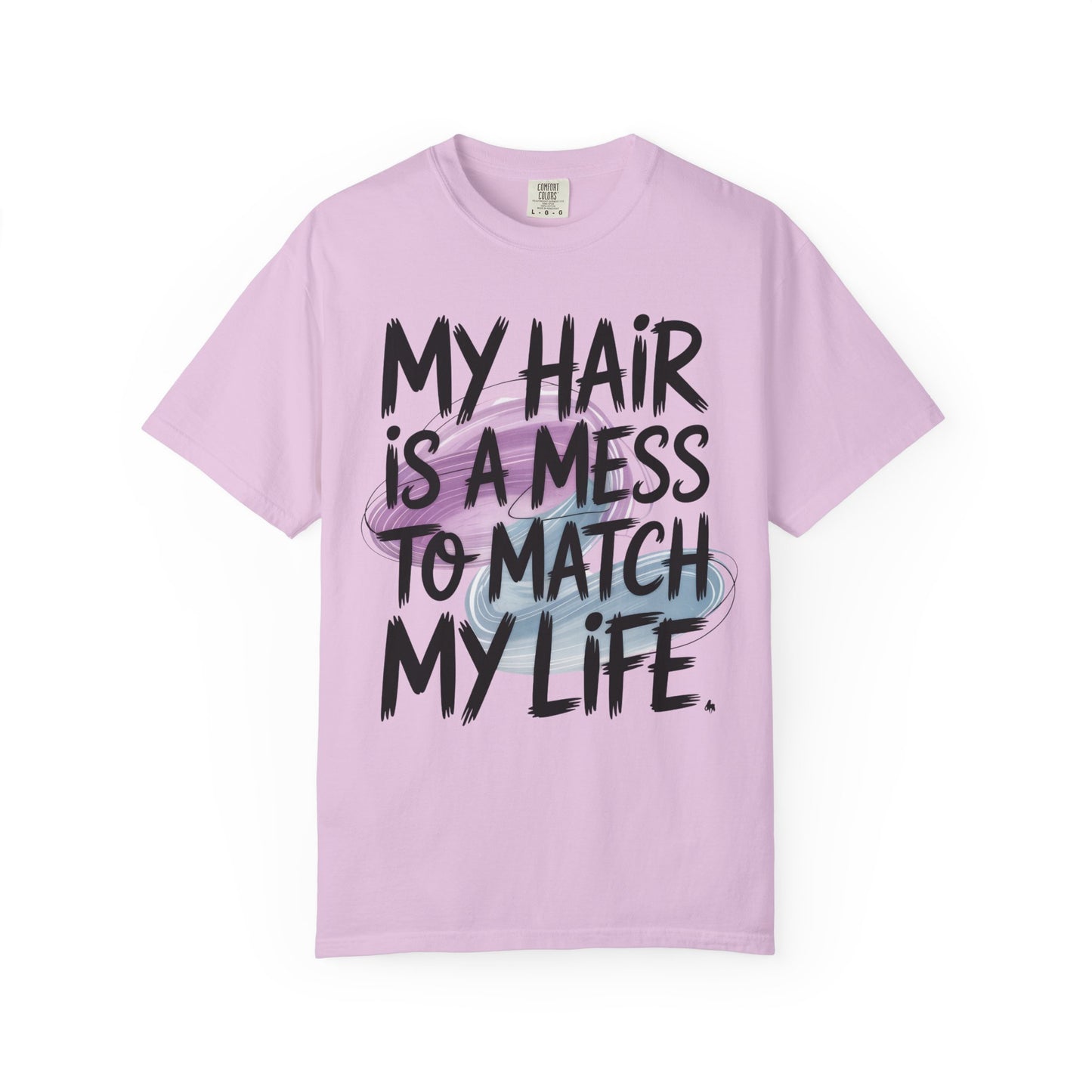 T‑Shirt — "My Hair Is a Mess to Match My Life" Graphic Tee