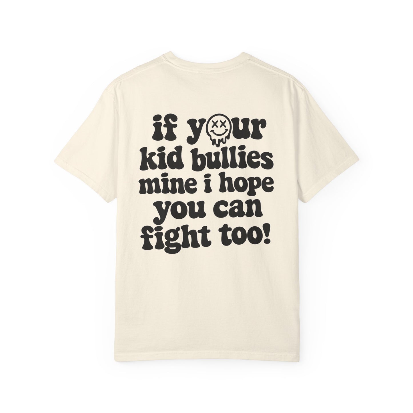 If Your Kid Bullies Mine I Hope You Can Fight Too T-Shirt
