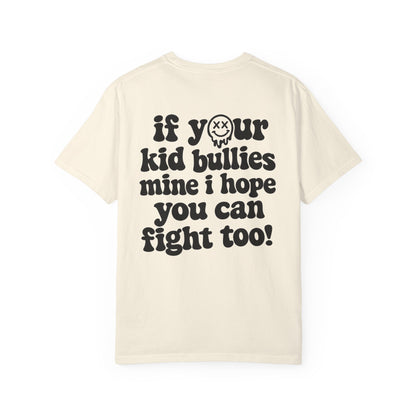 If Your Kid Bullies Mine I Hope You Can Fight Too