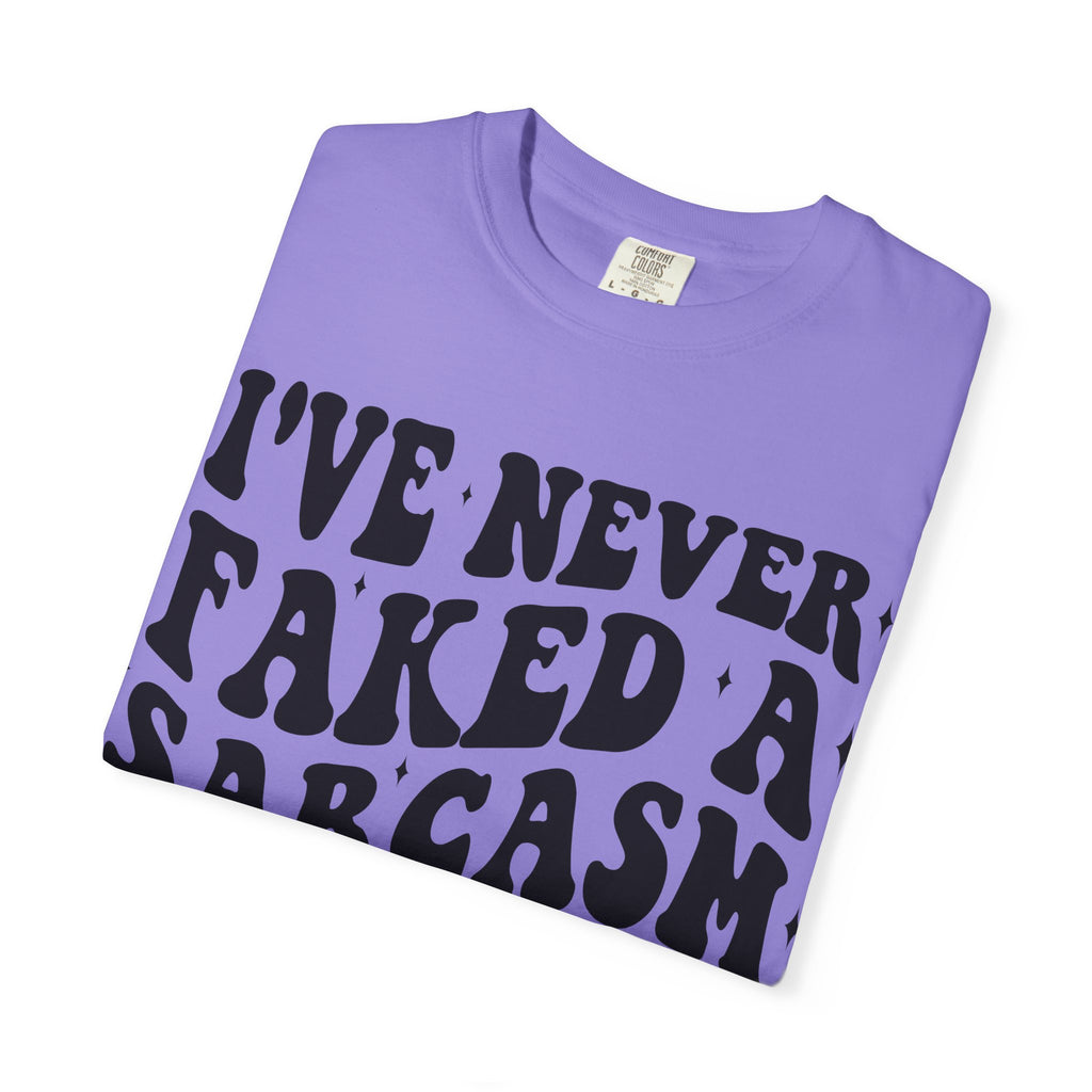 Sarcastic Quote T-Shirt — "I've Never Faked A Sarcasm In My Life" Graphic Tee