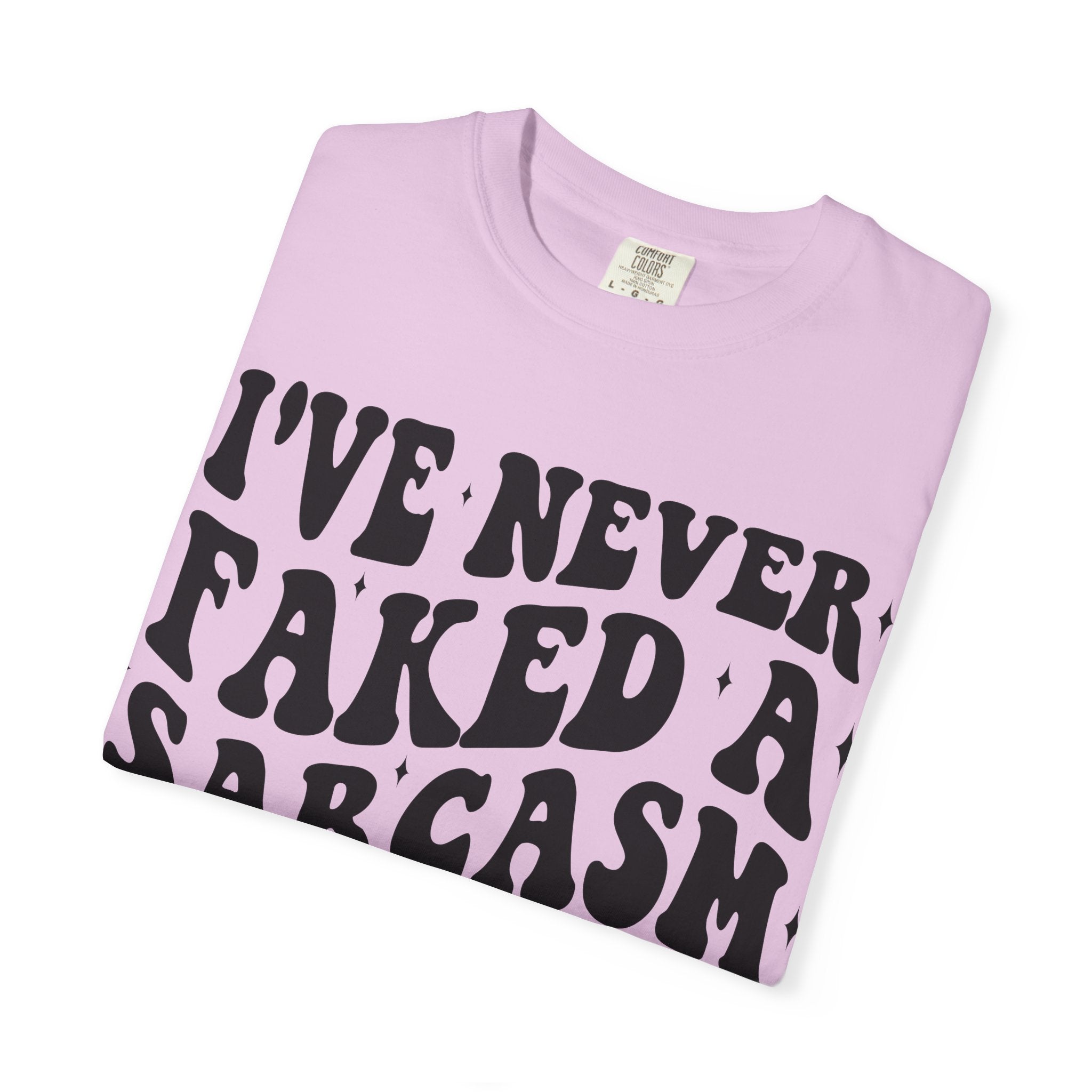 Sarcastic Quote T-Shirt — "I've Never Faked A Sarcasm In My Life" Graphic Tee