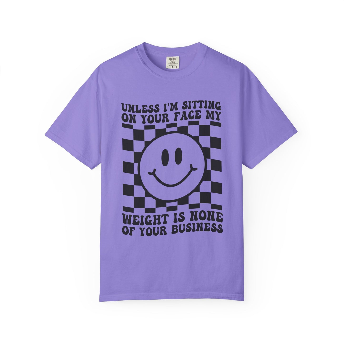Graphic T-Shirt — "Unless I’m Sitting On Your Face My Weight Is None Of Your Business" Smiley Checker Tee