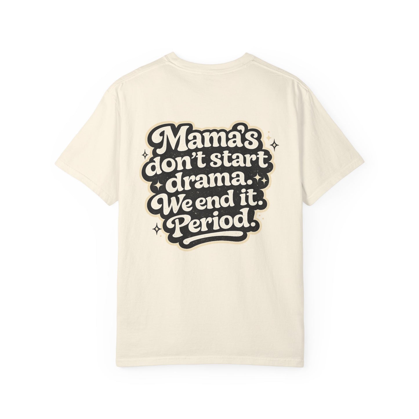Mama's Don't Start Drama Tee — 'Mama's don't start drama. We end it. Period.' Graphic T-Shirt