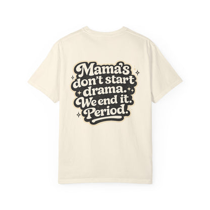 'Mama's don't start drama. We end it. Period.'