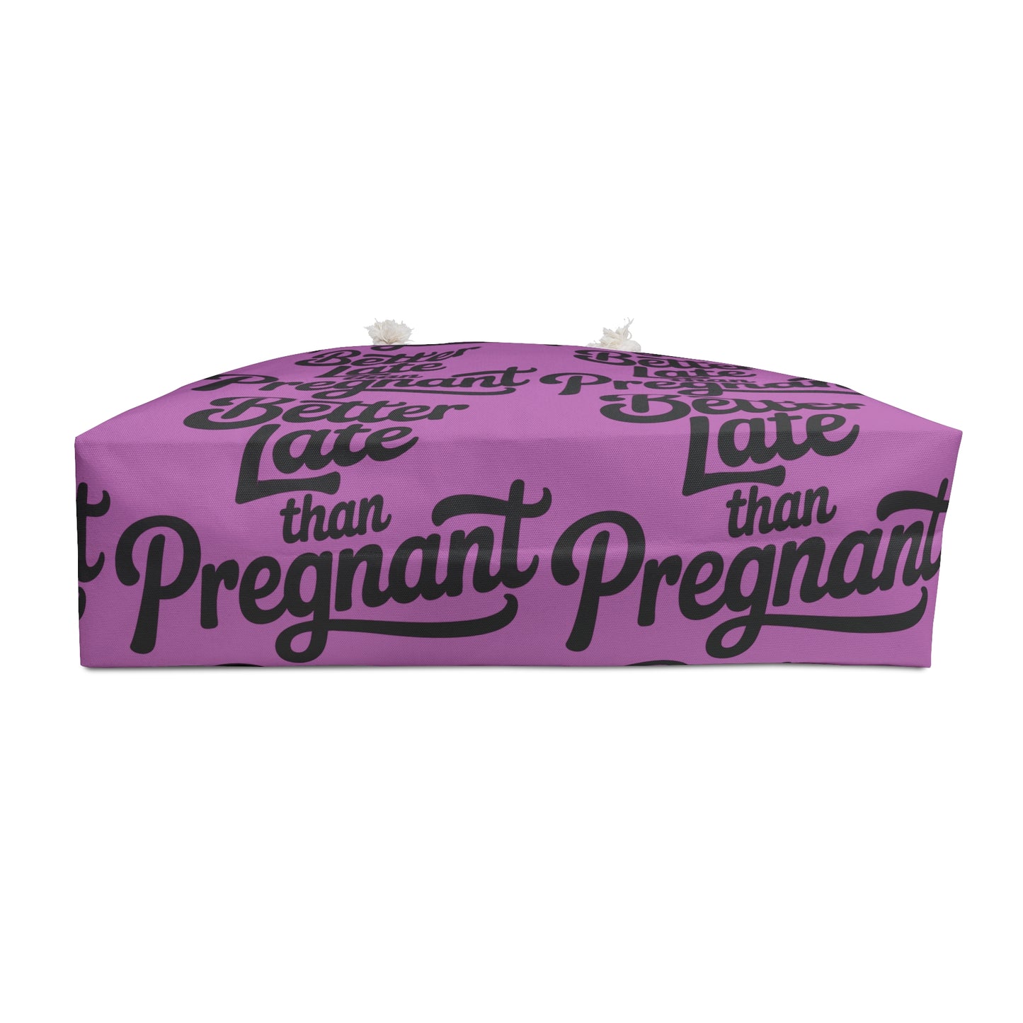 "Better Late Than Pregnant" Weekender Bag — Funny Feminine Travel Tote