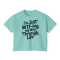 I'm Just WTF-ing My Way Through Life Boxy Tee