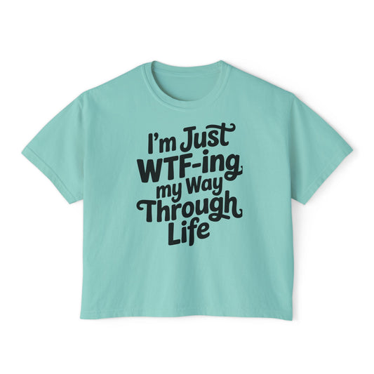 I'm Just WTF-ing My Way Through Life Boxy Tee