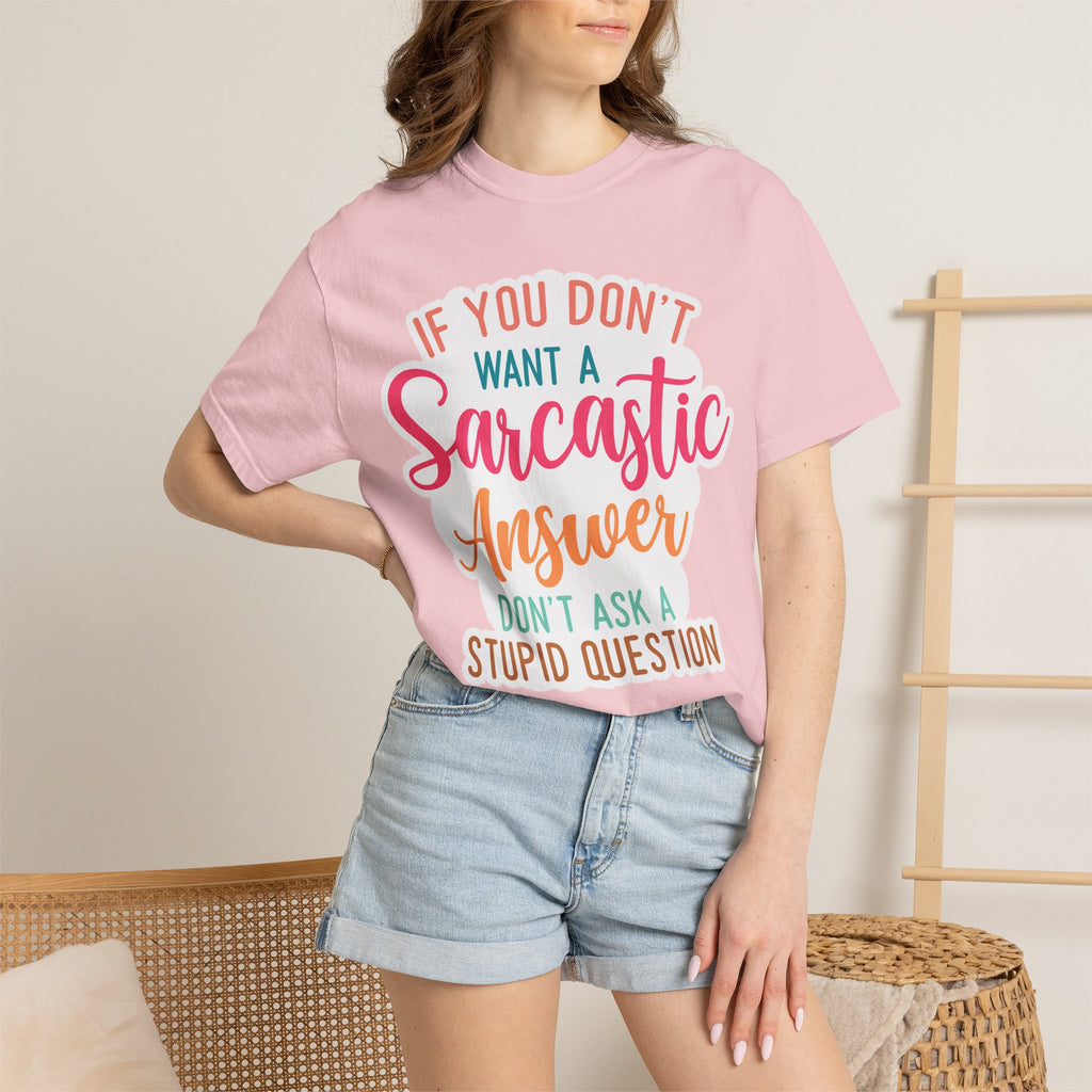 Sarcastic Answer T-Shirt — “If You Don’t Want a Sarcastic Answer, Don’t Ask a Stupid Question”