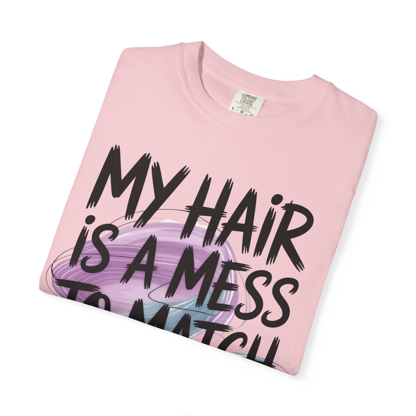 T‑Shirt — "My Hair Is a Mess to Match My Life" Graphic Tee