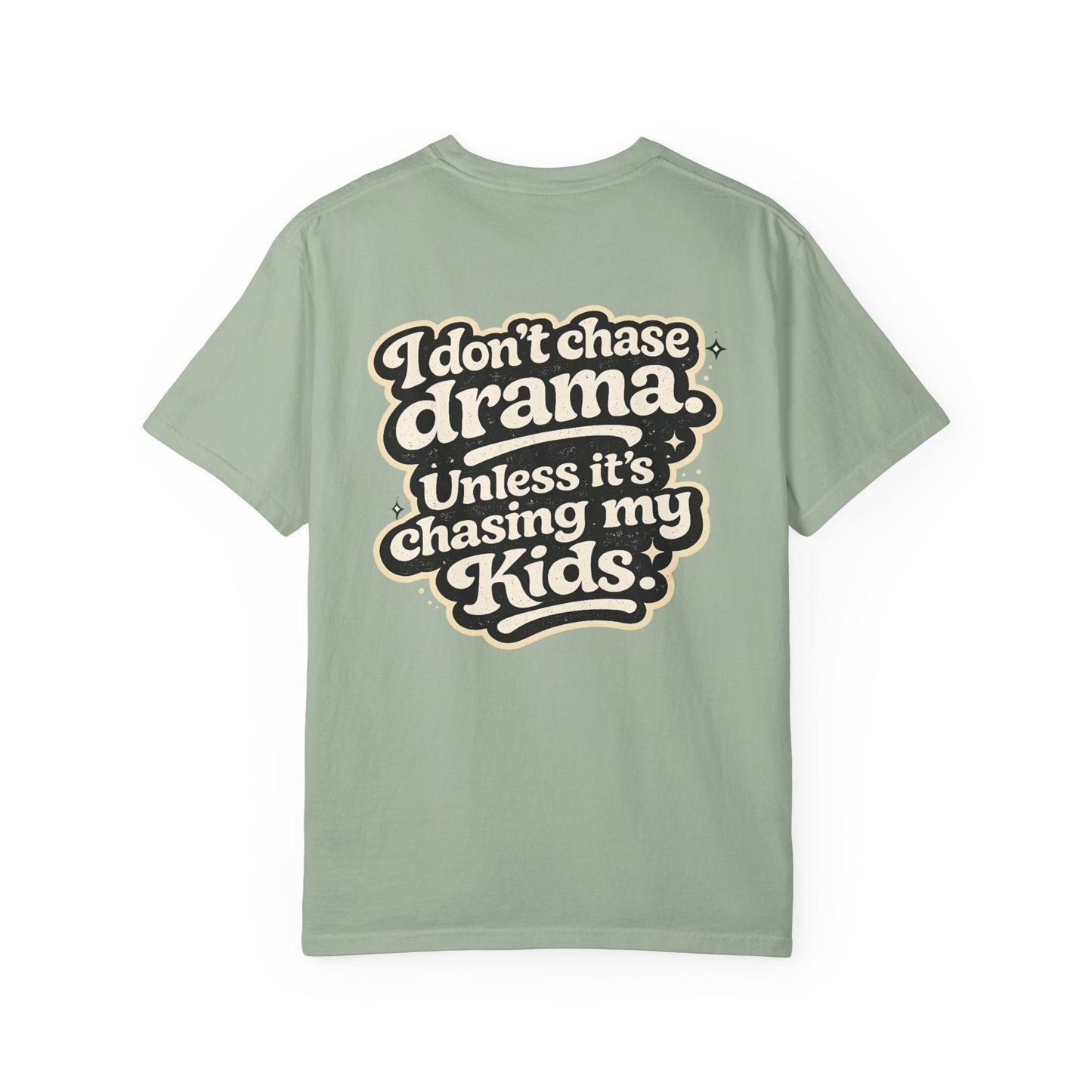 I Don't Chase Drama Tee — Funny Mom Dad Parenting T-Shirt ("I Don't Chase Drama Unless It's Chasing My Kids")