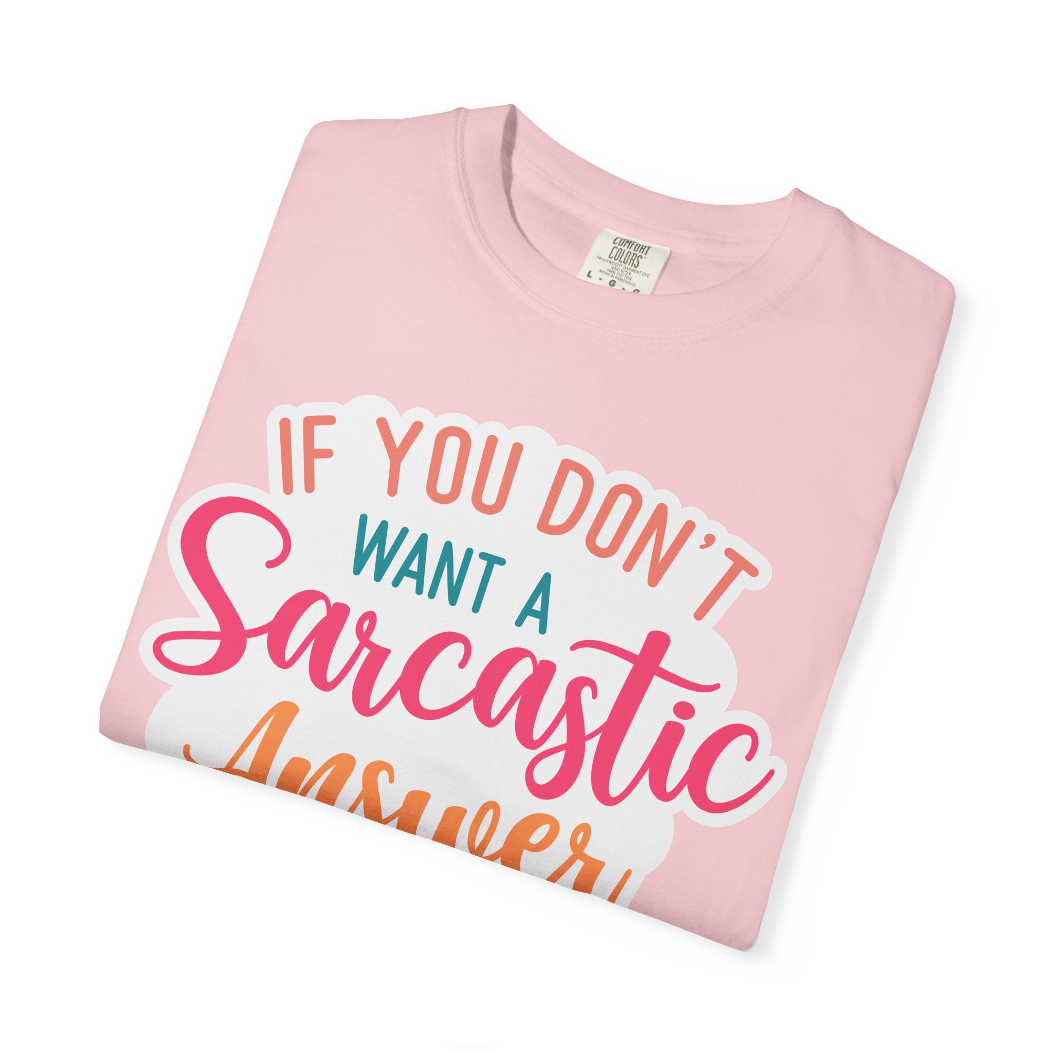 Sarcastic Answer T-Shirt — “If You Don’t Want a Sarcastic Answer, Don’t Ask a Stupid Question”