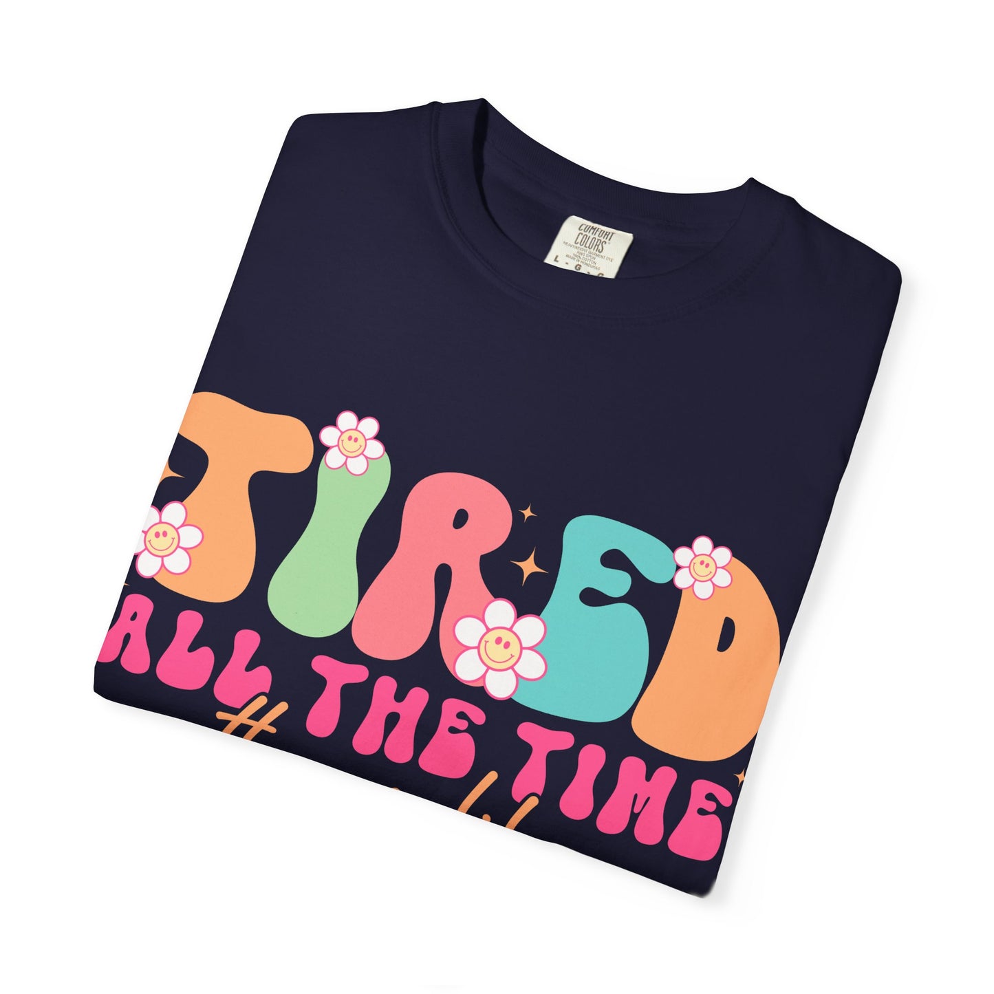 Tired All The Time Momlife T-Shirt — Retro Floral Graphic Tee