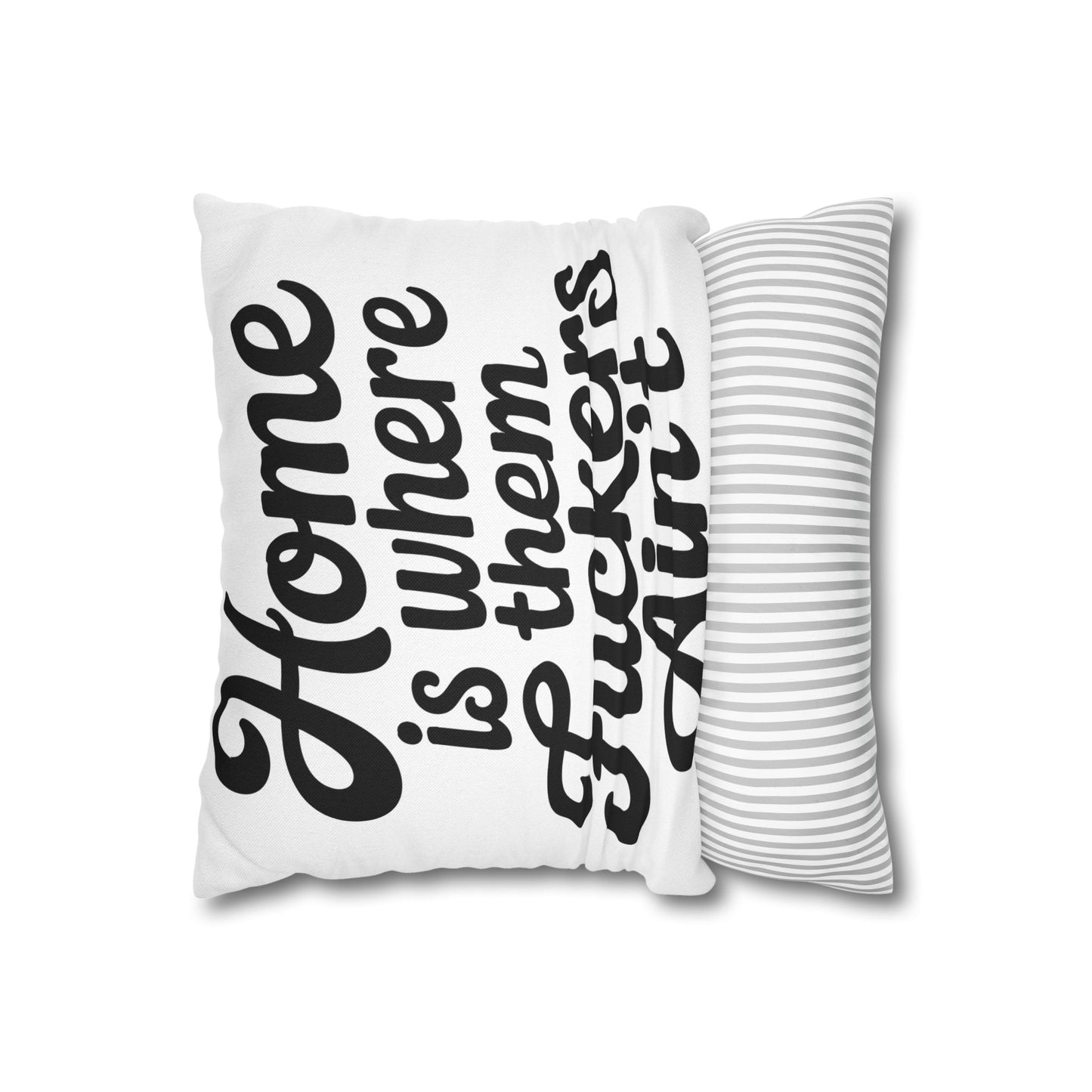 Square Pillow – "Home Is Where Them Fuckers Ain't" Decorative Throw Pillowcase