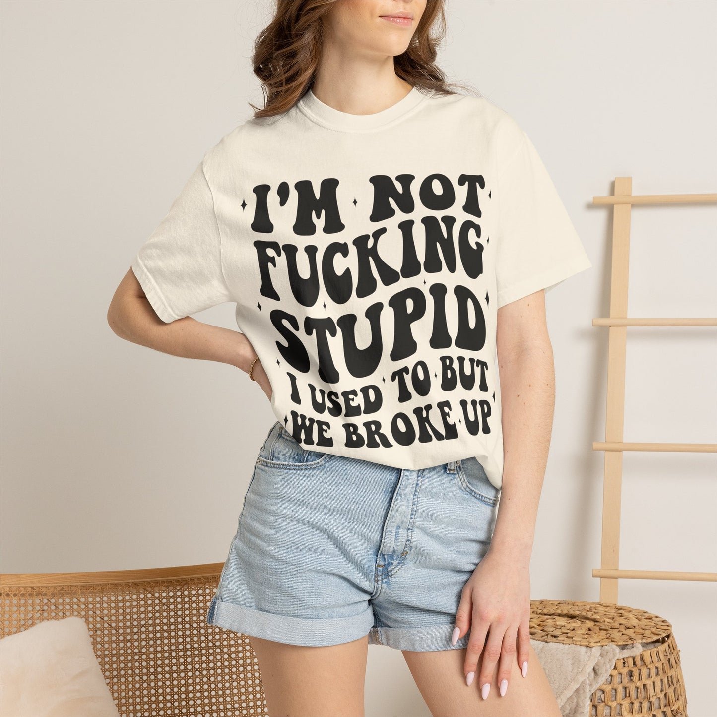 Provocative Graphic T-Shirt — "I'm Not Fucking Stupid, I Used To But We Broke Up"