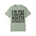 Provocative Graphic T-Shirt — "I'm Not Fucking Stupid, I Used To But We Broke Up"