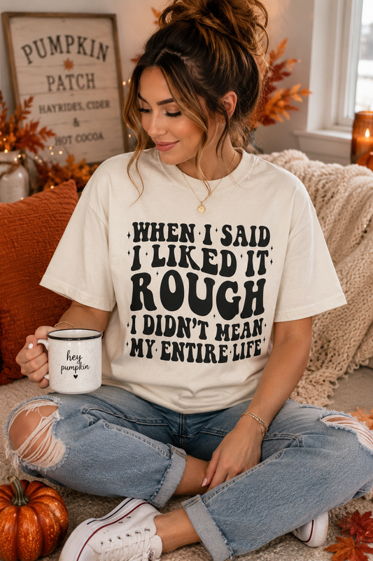 When I Said I Liked It Rough T-Shirt — Funny Vintage Quote Tee