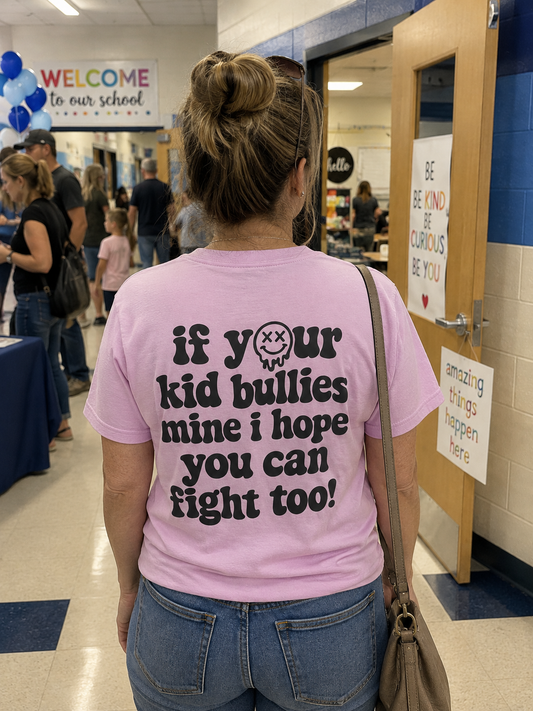 If Your Kid Bullies Mine I Hope You Can Fight Too T-Shirt