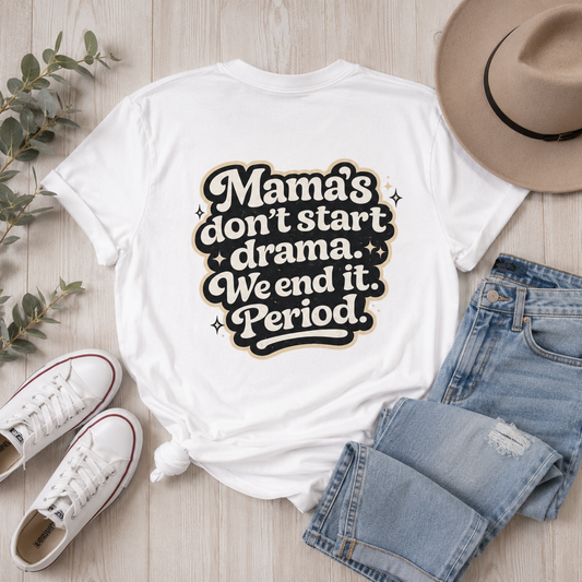Mama's Don't Start Drama Tee — 'Mama's don't start drama. We end it. Period.' Graphic T-Shirt