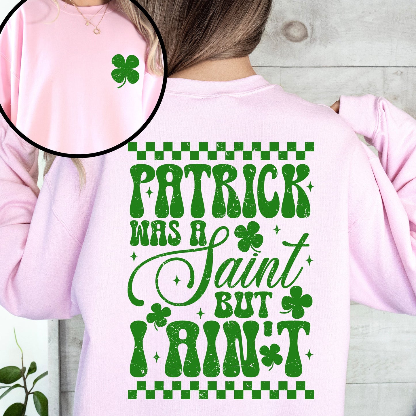 Patrick Was A Saint But I Ain't St Patrick's Day Leprechaun Shamrock Clover Sweatshirt